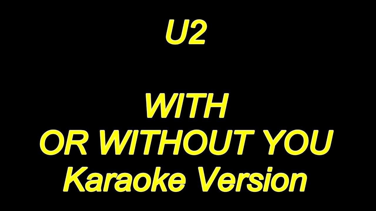 U2 With Or Without You (Karaoke Lyrics) NEW!! YouTube U2 With Or Without You (Karaoke Lyrics) NEW!! YouTube