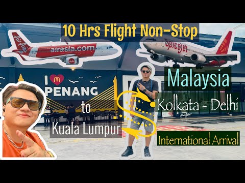Malaysia Trip #18 Final Chapter - Penang to Kula Lumpur to Kolkata towards Delhi l 10 Hrs Flight