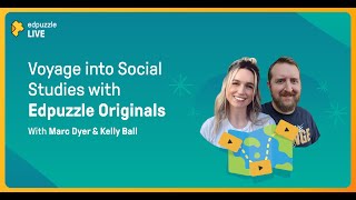 Edpuzzle LIVE: Voyage into Social Studies with Edpuzzle Originals