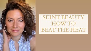 SEINT Makeup How to BEAT the Heat