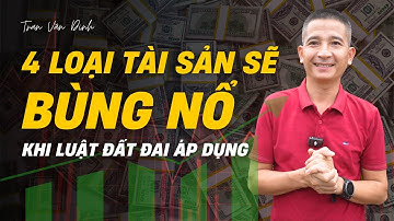 4 Loại tài sản sẽ bùng nổ khi luật đất đai được áp dụng | Trần Văn Định