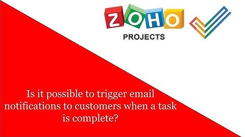 Is it possible to trigger email notifications to customers when a task is complete in Zoho Projects?