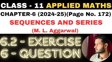 6 Ques Ex. 6.2 l Chapter 6 l SEQUENCES AND SERIES l Class 11th Applied Maths l M L Aggarwal 2024-25