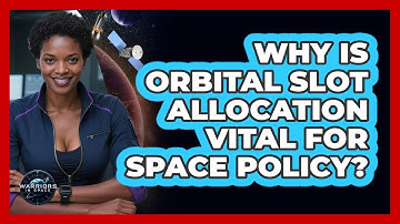 Why Is Orbital Slot Allocation Vital For Space Policy? - Warriors In Space