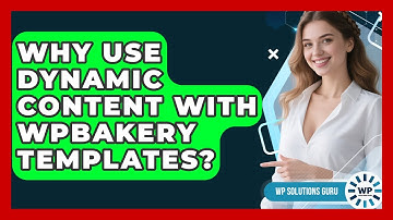 Why Use Dynamic Content With WPBakery Templates? - WP Solutions Guru