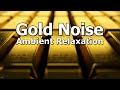 Gold Noise Relaxing Ambient Sound Bling