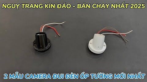 2 mẫu camera giấu kín đui đèn ốp tường bán chạy nhất 2025, camera nguỵ trang đui đèn giá rẻ MỚI NHẤT