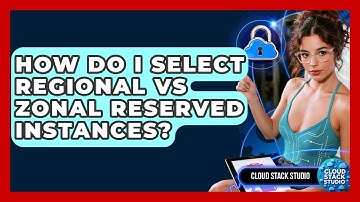 How Do I Select Regional Vs Zonal Reserved Instances? - Cloud Stack Studio