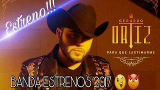 GERARDO ORTIZ 2017 - PARA QUE LASTIMARME (ESTRENO 2017)  [Audio Oficial]