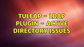 Tuleap - LDAP Plugin - Active Directory Issues