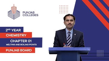 PGC Lectures-Inter Part II-Punjab Board-Chemistry-Chapter 01- Melting and Boiling Points