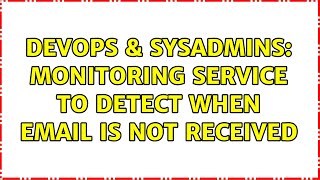 Celebrity DevOps & SysAdmins: monitoring service to detect when email is not received (3 Solutions!!) Wealth
