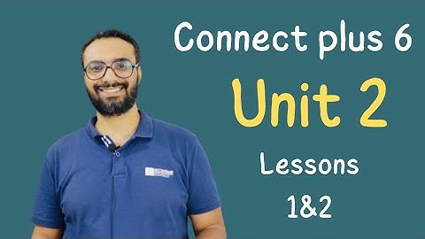 كونكت بلس 6 | الصف السادس الترم الأول |Connect plus 6 Term 1 | شرح مستر انجليزي | الوحدة الثانية - 1