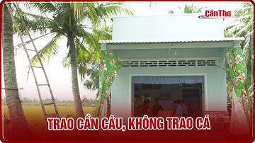 Trao cần câu, không trao cá | CT-TDT