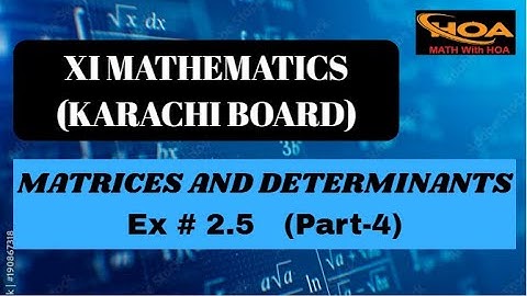 Matrices and Determinants | Ex # 2.5 (Part-4) | XI Mathematics Karachi Board | MATH With HOA