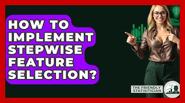 How To Implement Stepwise Feature Selection? - The Friendly Statistician