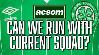 If Celtic fail to strengthen more, do we have enough to win this league? ACSOM Celtic State of Mind