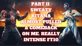 MK11 Ultimate: part 2. FT10 vs This Sweaty A** Kitana  He Almost Made A Mad Comeback.