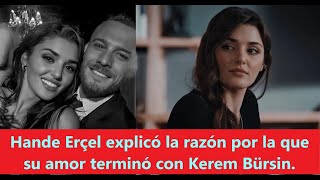 Hande Erçel explained the reason why her love ended with Kerem Bürsin.