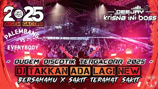 DUGEM DISCOTIK TERGACORR TERBARU 2025‼️DJ TAKKAN ADA LAGI X BERSAMAMU X SAKIT TERAMAT SAKIT
