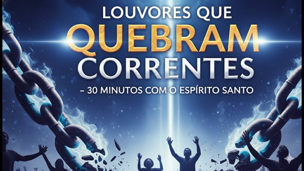🔥🕊️ 30 MINUTOS COM O ESPÍRITO SANTO⛓️‍🔥 LOUVORES QUE QUEBRAM CORRENTES ✨🔥 EDIÇÃO 2026