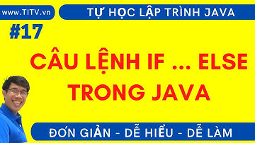 Java 17.  Câu lệnh điều kiện if ... else trong Java  | Phần 1 - Lập Trình Java Cơ Bản
