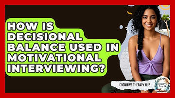 How Is Decisional Balance Used In Motivational Interviewing? - Cognitive Therapy Hub