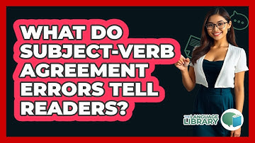 What Do Subject-Verb Agreement Errors Tell Readers? - The Language Library