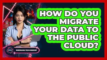 How Do You Migrate Your Data To The Public Cloud? - Emerging Tech Insider