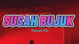 Namek Flo  S U S A H  B U J U K  Mv 
