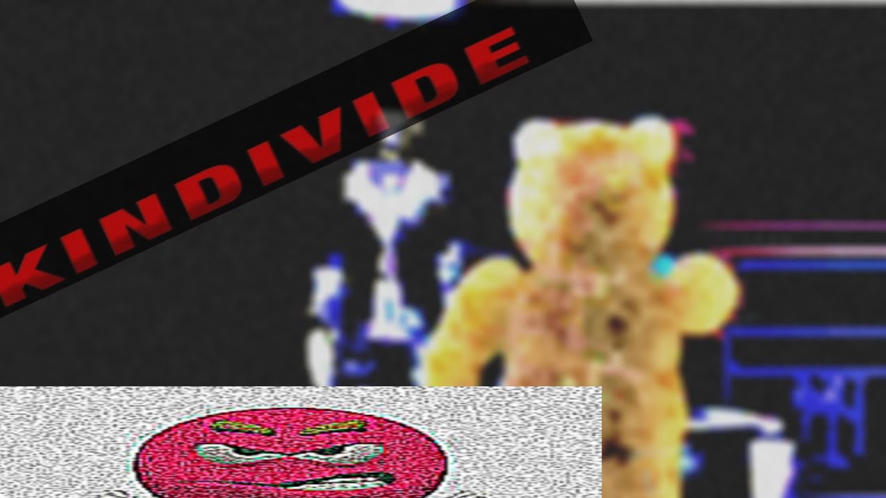 KINDIVIDE PART 1.. (and part 2 will never come out)
