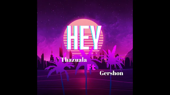 Thazual Colney - Hey ft Gershon ( lyrics video)