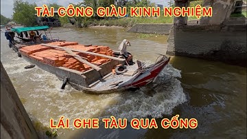Xem cảnh hấp dẫn các tài công giàu kinh nghiệm lái ghe tàu qua cống Cái Quanh.