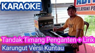 KARAOKE Karungut Tandak Timang Versi KUNTAU || Terbaru || By. ADITYA PUTRA SEHATI