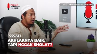 AWAS JANGAN TERTIPU ! AKHLAKNYA BAIK TAPI NGGAK SHOLAT ? - Ustadz Abu Ubaidah As Sidawi