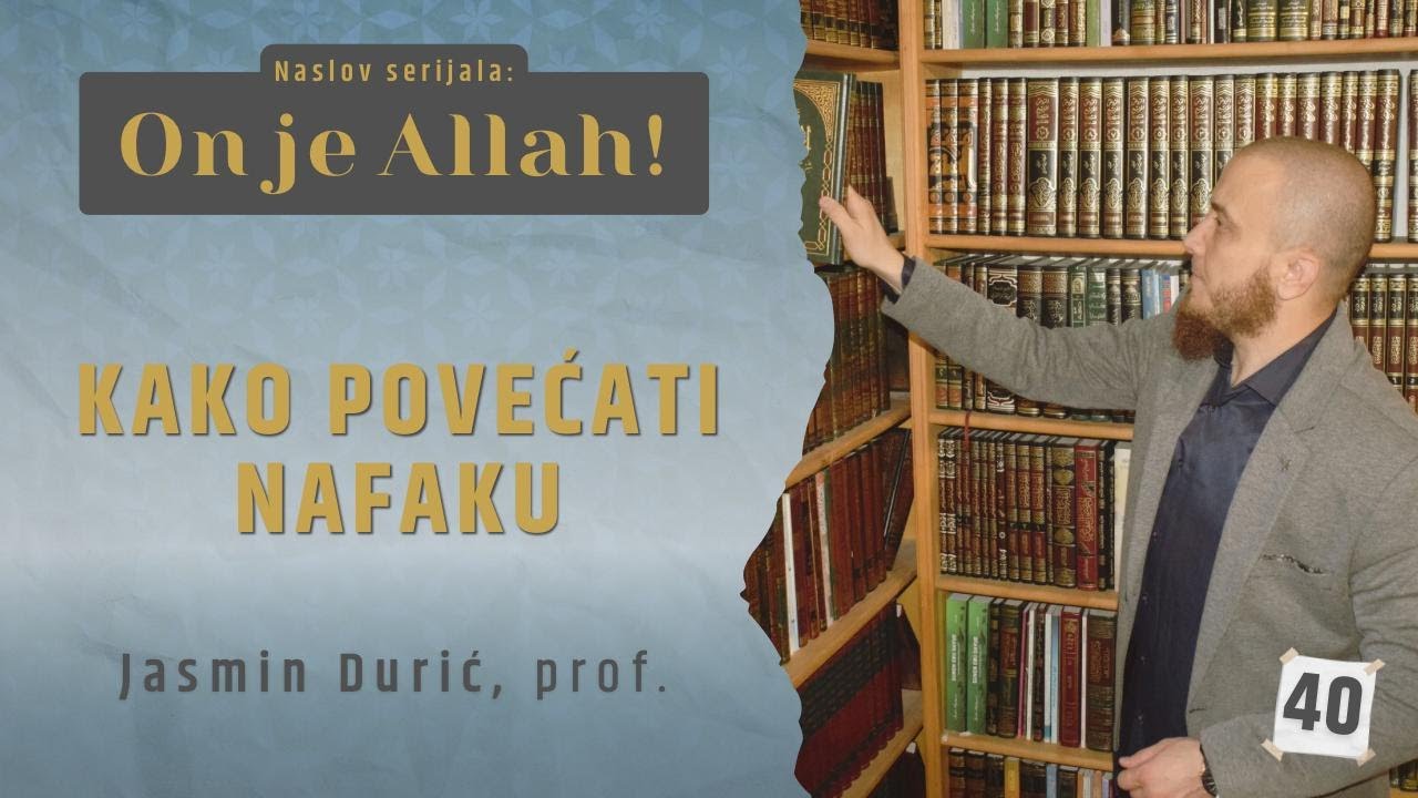 40 - Kako povećati nafaku I ON JE ALLAH! I Jasmin Durić, prof.