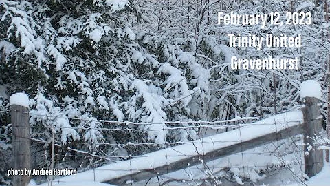 February 12 , 2023,   Minister : Rev. Carol-Ann Chapman, Music Today: Daniel Hynek