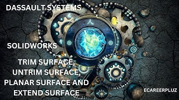 Dassault Systems Solidworks Trim Surface, Untrim Surface, Planar Surface and Extend Surface