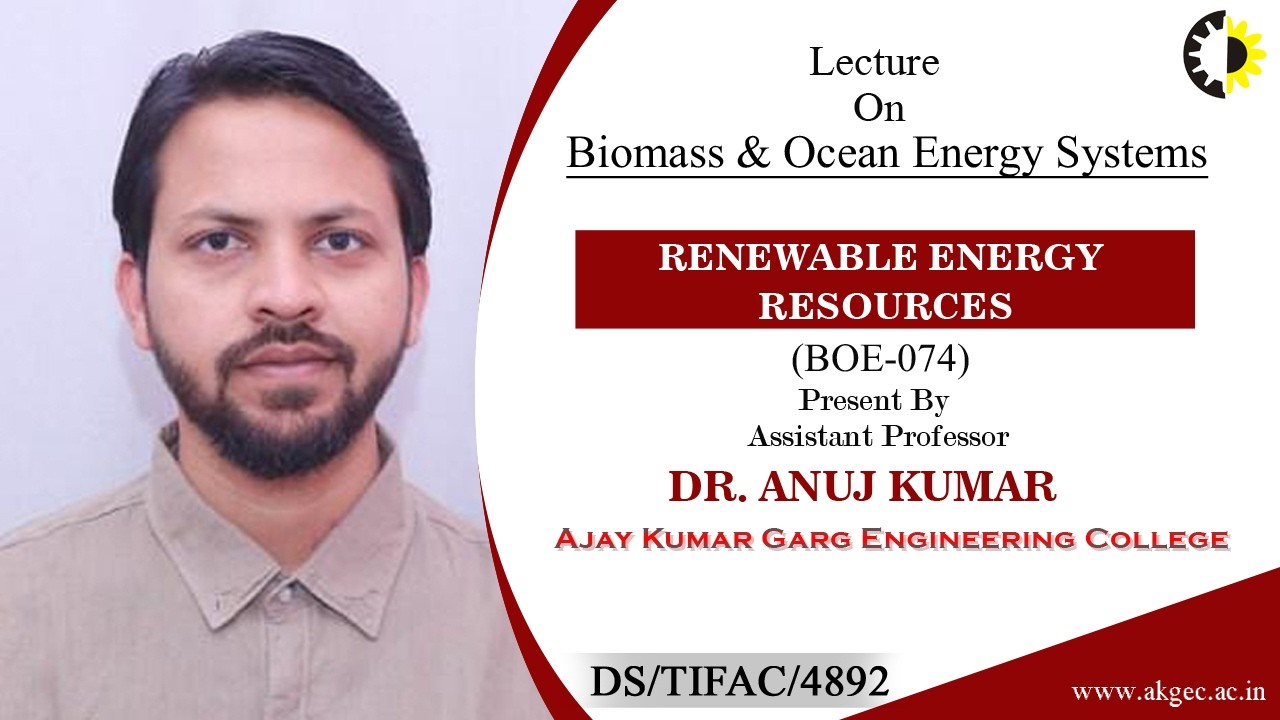 BIOMASS & OCEAN ENERGY SYSTEMS | RENEWABLE ENERGY RESOURCES | LECTURE 05 BY DR. ANUJ KUMAR | AKGEC