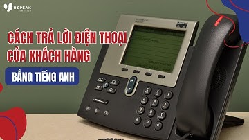 TIẾNG ANH VĂN PHÒNG: CÁCH TRẢ LỜI ĐIỆN THOẠI CỦA KHÁCH HÀNG BẰNG TIẾNG ANH