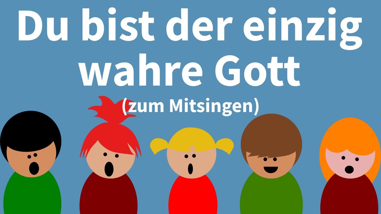 Du bist der einzig wahre Gott - Christliches Kinderlied zum Mitsingen ...