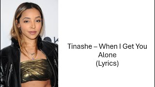 Tinashe – When I Get You Alone (Lyrics)