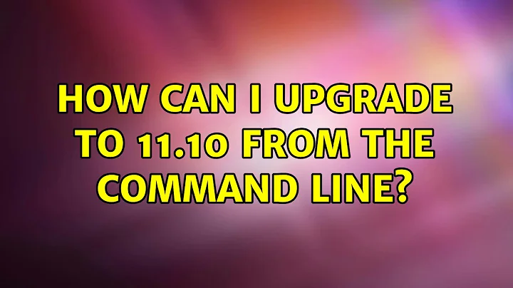 Ubuntu: How Can I Upgrade to 11.10 from the Command Line? (2 Solutions!!)