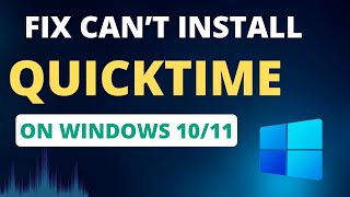 FIX Can’t Install QuickTime In Windows 10/11 [2023]