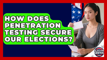 How Does Penetration Testing Secure Our Elections? - Election Central Channel