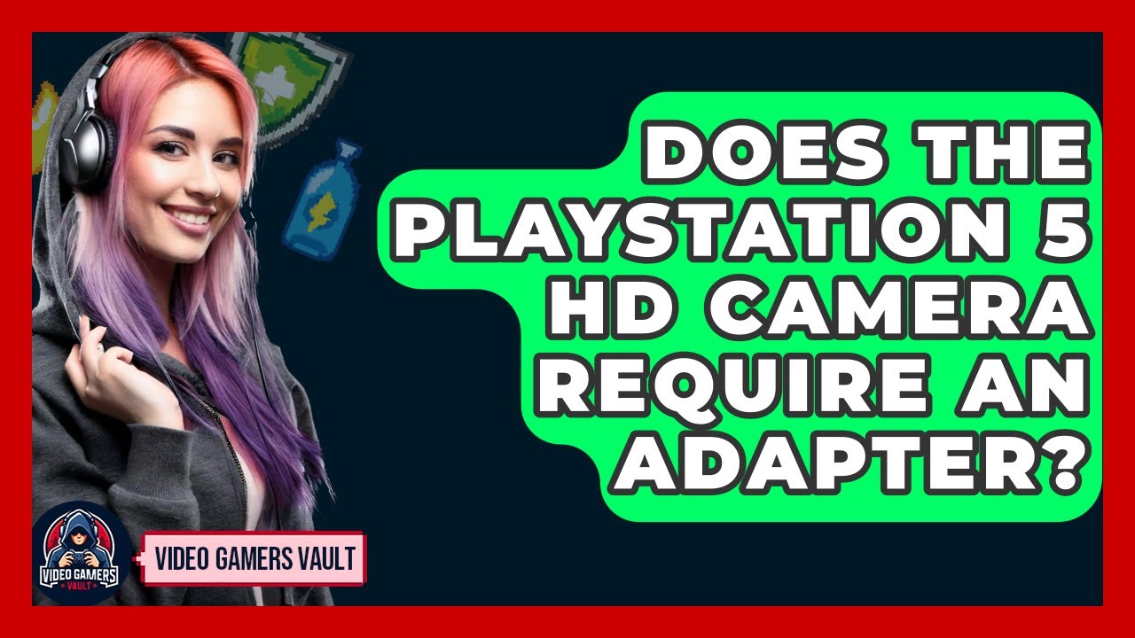Does The PlayStation 5 HD Camera Require An Adapter? - Video Gamers Vault