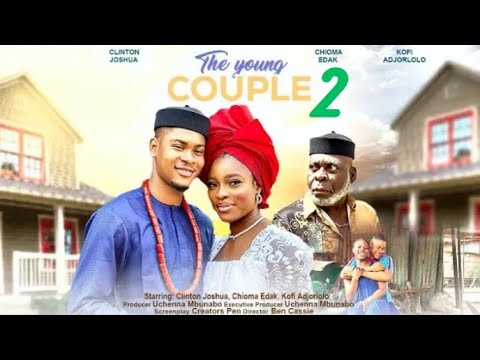 THE YOUNG COUPLE 2 [Trending Nollywood Movie] Clinton Joshua, Chioma Edak, Kofi Adjorlolo #2023