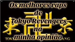 Os Melhores Raps De Tokyo Revengers Minha Opinião