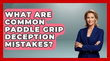 What Are Common Paddle Grip Deception Mistakes? - Ping Pong Prodigy