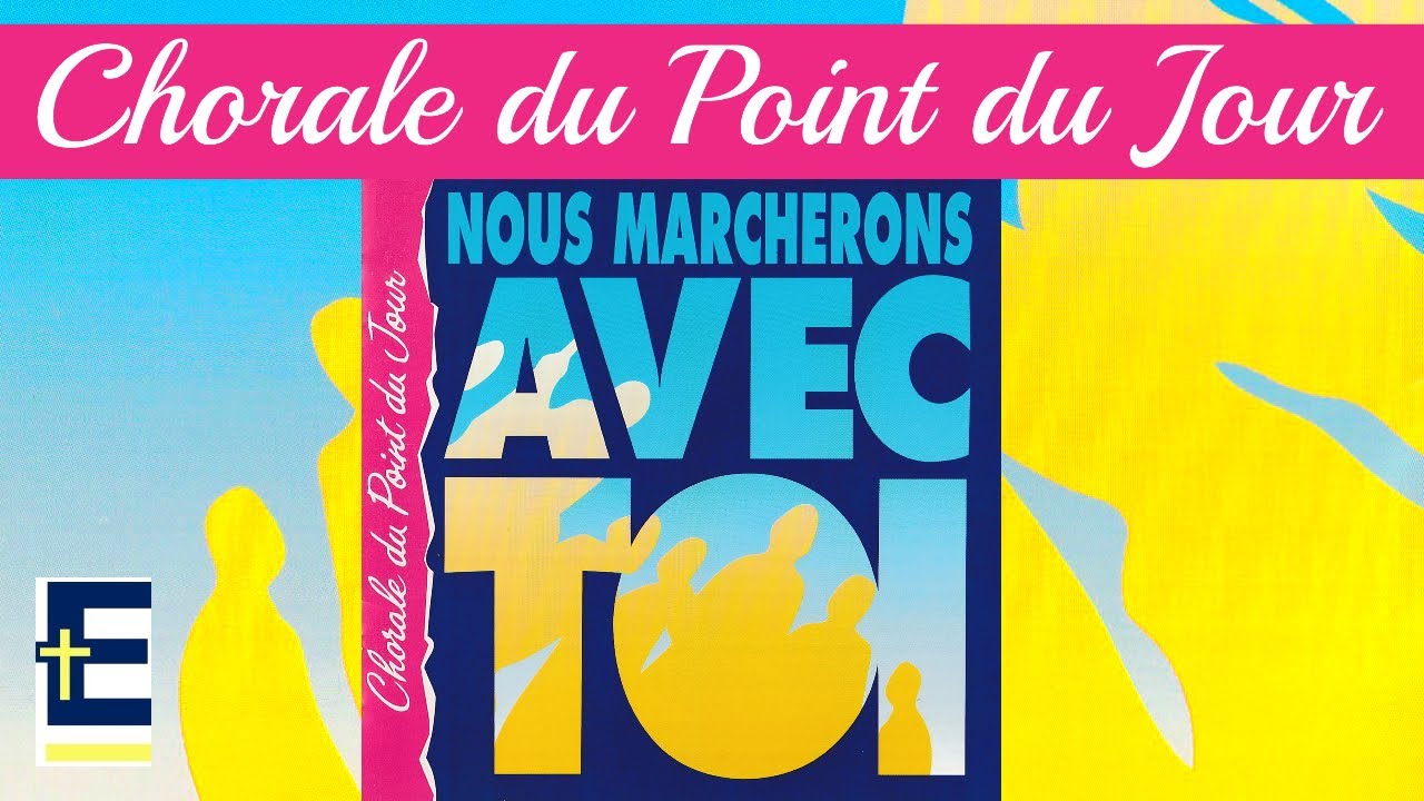 Chorale du Point du Jour - Nous marcherons avec toi (Album original complet)
